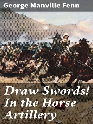 cover image of Draw Swords! In the Horse Artillery